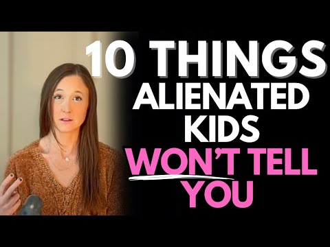 10 TRUE Things Alienated Kids Won’t Admit
