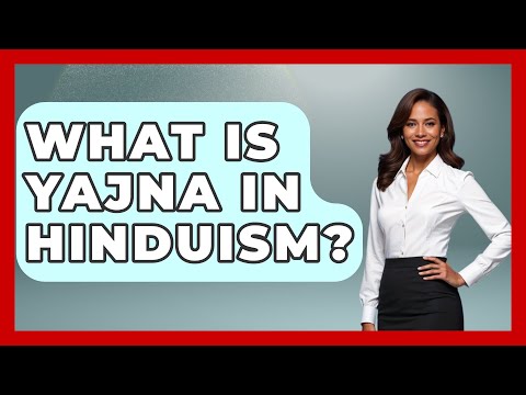 What Is Yajna In Hinduism? - Hindu Enlightenment Journey