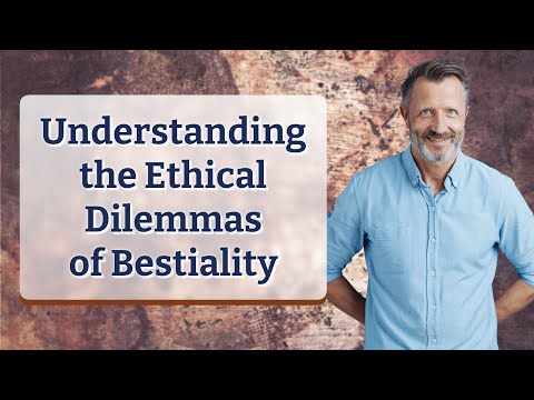 Understanding the Ethical Dilemmas of Bestiality