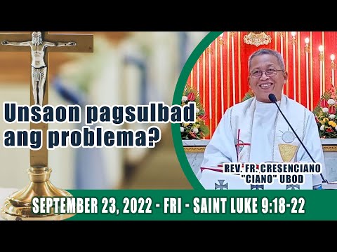 September 23, 2022 - Unsaon pagsulbad ang problema? Fr Ciano Ubod Homily - Saint Luke 9:18-22