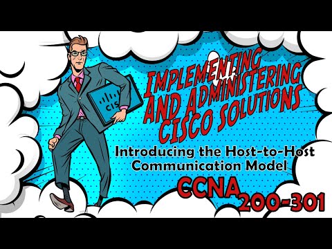 CCNA (200-301) - Introducing the Host-to-Host Communications Model