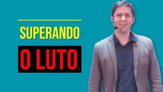Superando o Luto…