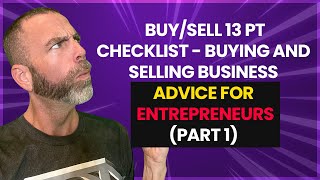 (Part 1) Buy/Sell 13 Pt Checklist - Buying and Selling Business Advice for Entrepreneurs
