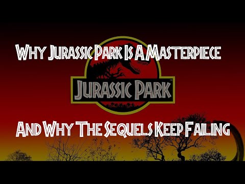 Why Jurassic Park Is A Masterpiece And Why The Sequels Keep Failing