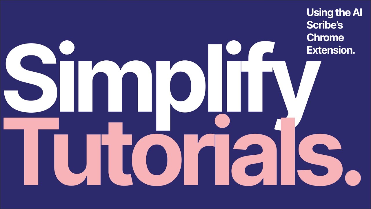 Simplify Tutorials | How to use the AI Scribe Chrome Extension