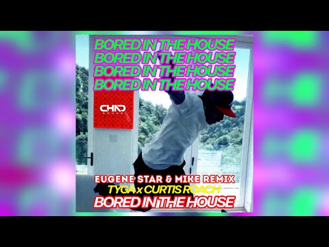 Tyga x Curtis Roach - Bored In The House (Eugene Star & Mike Remix)