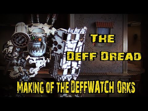 The Deff Dread - The Making of the Deffwatch Orks