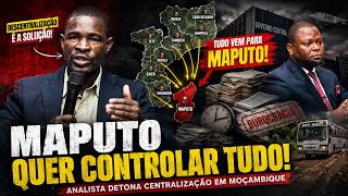 “MAPUTO QUER CONTROLAR TUDO!” — Analista DETONA Centralização em Moçambique