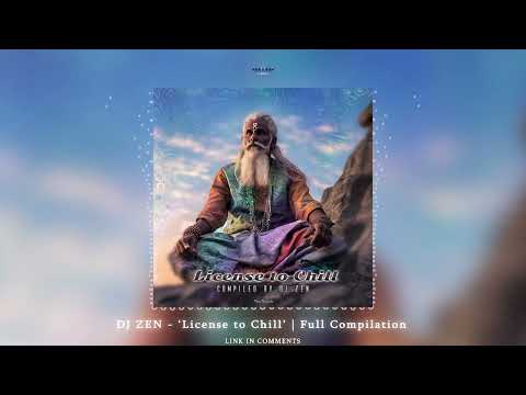 DJ Zen  - "License to Chill"  |  full mixed compilation ᴴᴰ