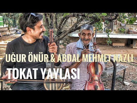 Abdal Mehmet Nazlı & Uğur Önür - Tokat Yaylası