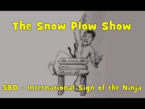 The Snow Plow Show Episode 530 - International Sign of the Ninja
