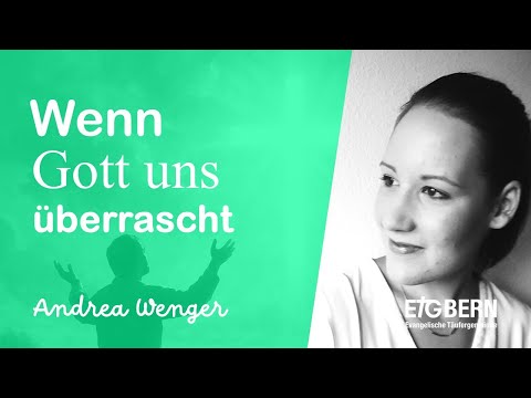 Wenn Gott uns überrascht - Andrea Wenger - Predigt - ETG Bern