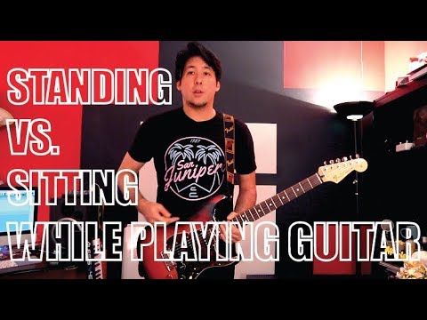 Standing VS Sitting (When Playing Guitar)