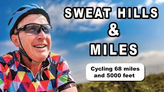 Sweat hills and miles cycling 68 miles and 5000 feet