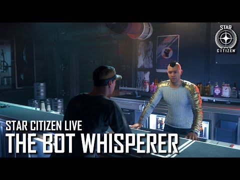 Star Citizen Live: The Bot Whisperer