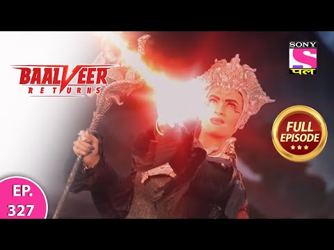 Baalveer Returns | Full Episode | Episode 327 | 30th July, 2021