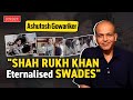 Exclusive Interview Ashutosh Gowariker Dissects Shah Rukh Khan S Swades SCREEN