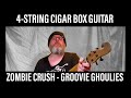 Groovie Ghoulies - Zombie Crush - punk rock on 4-string cigar box guitar - Cigar Box Gus Groovie Ghoulies - Zombie Crush - punk rock on 4-string cigar box guitar