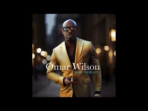Omar Wilson - “Baby I’m Ready” 