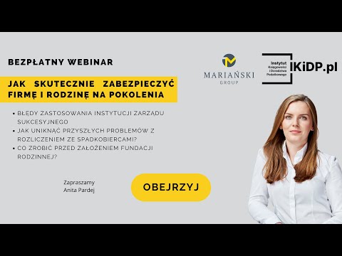 Jak skutecznie zabezpieczyć firmę i rodzinę na pokolenia – czyli zanim założysz fundację rodzinną?