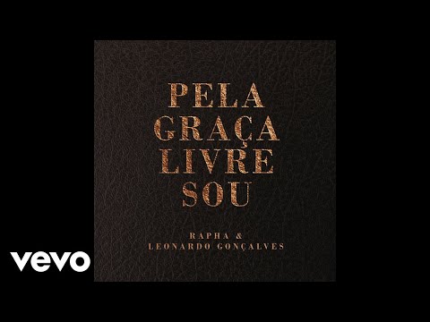 Leonardo Gonçalves, Rapha - Pela Graça Livre Sou (Áudio Oficial)