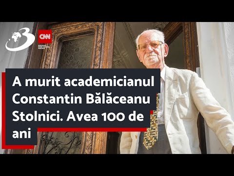 A murit academicianul Constantin Bălăceanu Stolnici. Avea 100 de ani
