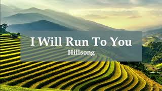 I Will Run To You (with lyrics) Hillsong UNITED