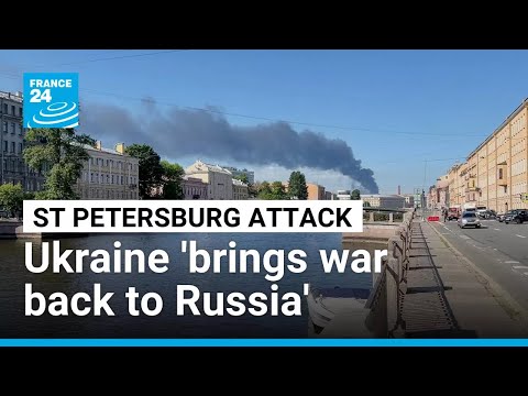 Ukraine's attack on Saint Petersburg 'brings war back to Russia'
