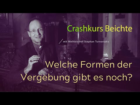 Crashkurs Beichte - Welche Formen der Vergebung gibt es noch?