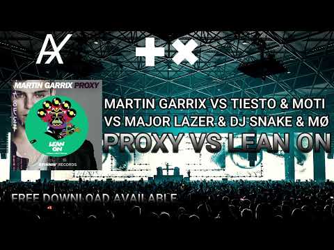 Martin Garrix vs. Tiesto & MOTi vs. Major Lazer & DJ Snake ft. MØ - Proxy vs. Lean On
