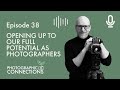 Ep38 - Alister Benn: Opening Up To Our Full Potential As Photographers