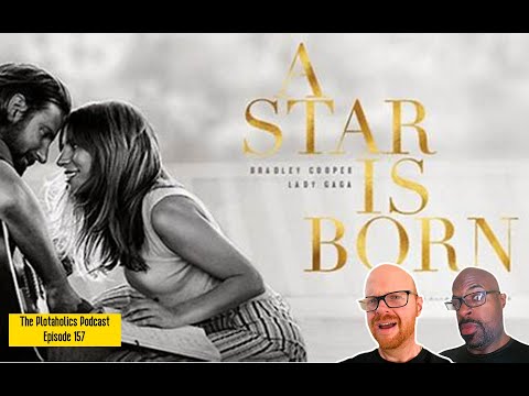 Plotaholics Podcast, Episode 157 - A Star Is Born (2018)