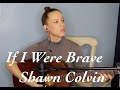 If I Were Brave - Shawn Colvin • live acoustic cover • Kimberly Townsend