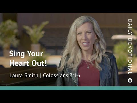 Sing Your Heart Out! | Colossians 3:16 | Our Daily Bread Video Devotional