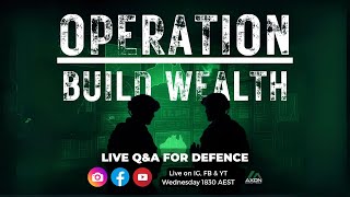 OPERATION: BUILD WEALTH - Q&A for Australian Defence
