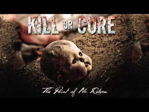 Kill or Cure - The Point of No Return