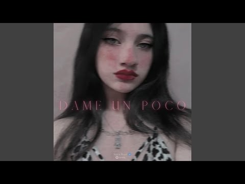 Dame un poco