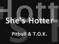 She's Hotter - Pitbull & T O K 
