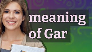 Gar | meaning of Gar
