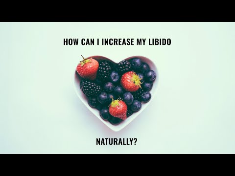 How Can I Increase My Libido, Naturally?