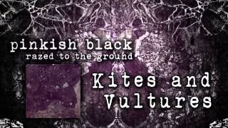 PINKISH BLACK - Kites And Vultures (Album Track)