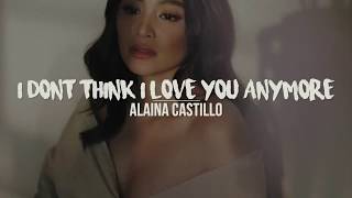 i don’t think i love you anymore | Alaina Castillo (Lyrics)