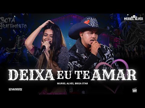DEIXA EU TE AMAR - Muriel Alves, Brisa Star (Ao Vivo Em Goiânia)