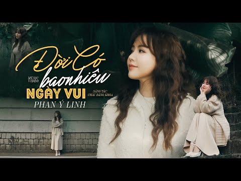 Đời Có Bao Nhiêu Ngày Vui - Phan Ý Linh | Official MV