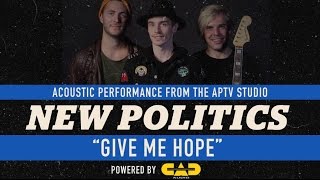 APTV Sessions: New Politics - &quot;Give Me Hope&quot;