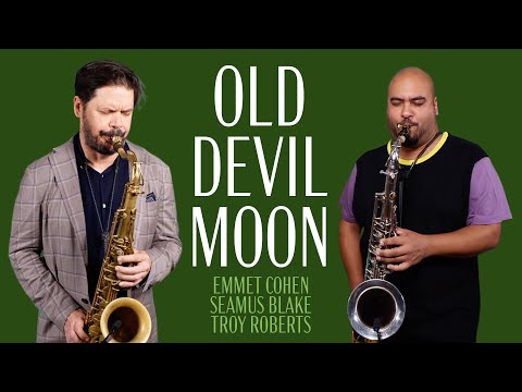 "Old Devil Moon" w/ Emmet Cohen, Seamus Blake & Troy Roberts
