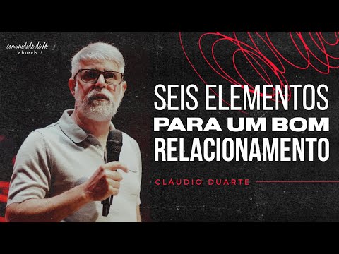Claudio Duarte // 6 Elementos para um Bom Relacionamento