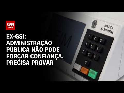 Administração pública não pode forçar confiança, precisa provar, diz ex-GSI sobre urnas | WW
