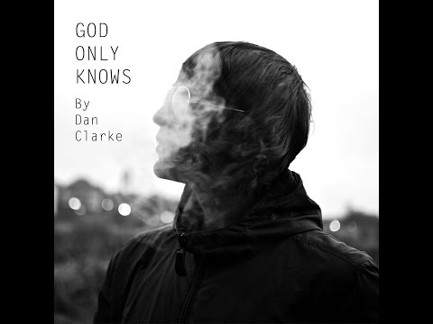 God Only Knows - Dan Clarke Official Video