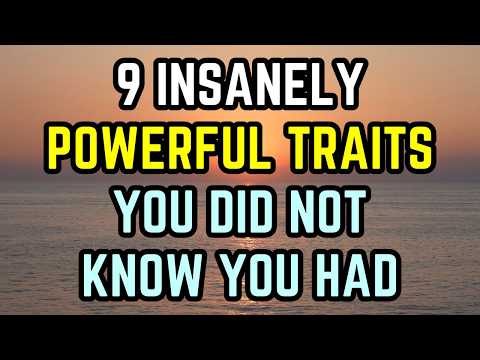 9 Insanely Powerful Traits You Didn’t Know You Had